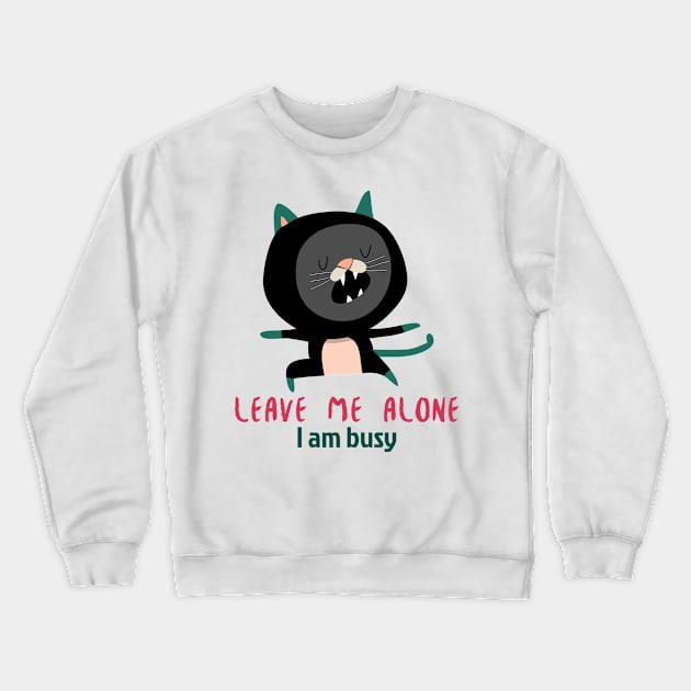 Leave me alone I am busy Crewneck Sweatshirt by Kataclysma